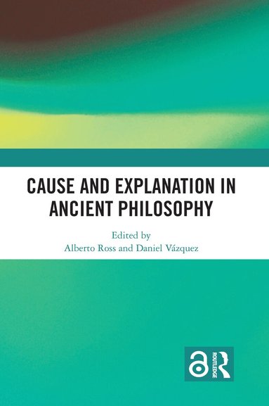 Alberto Ross, Daniel Vázquez - Cause and Explanation in Ancient Philosophy, Häftad