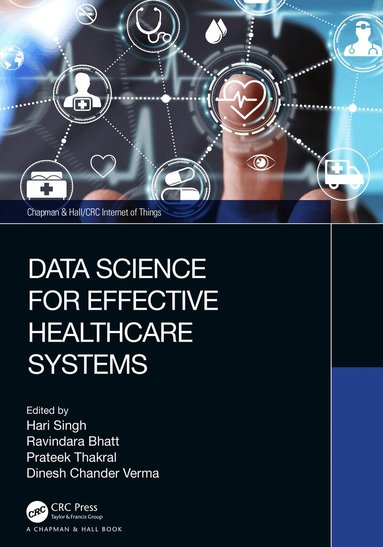 Hari Singh, Ravindara Bhatt, Prateek Thakral, Dinesh Chander Verma - Data Science for Effective Healthcare Systems, Häftad