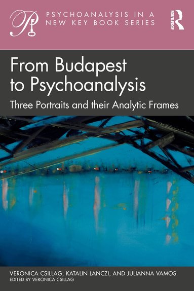 Veronica Csillag, Katalin Lanczi, Julianna Vamos, Veronica Csillag - From Budapest to Psychoanalysis, Häftad