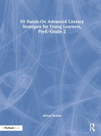 bokomslag 50 Hands-On Advanced Literacy Strategies for Young Learners, PreK-Grade 2