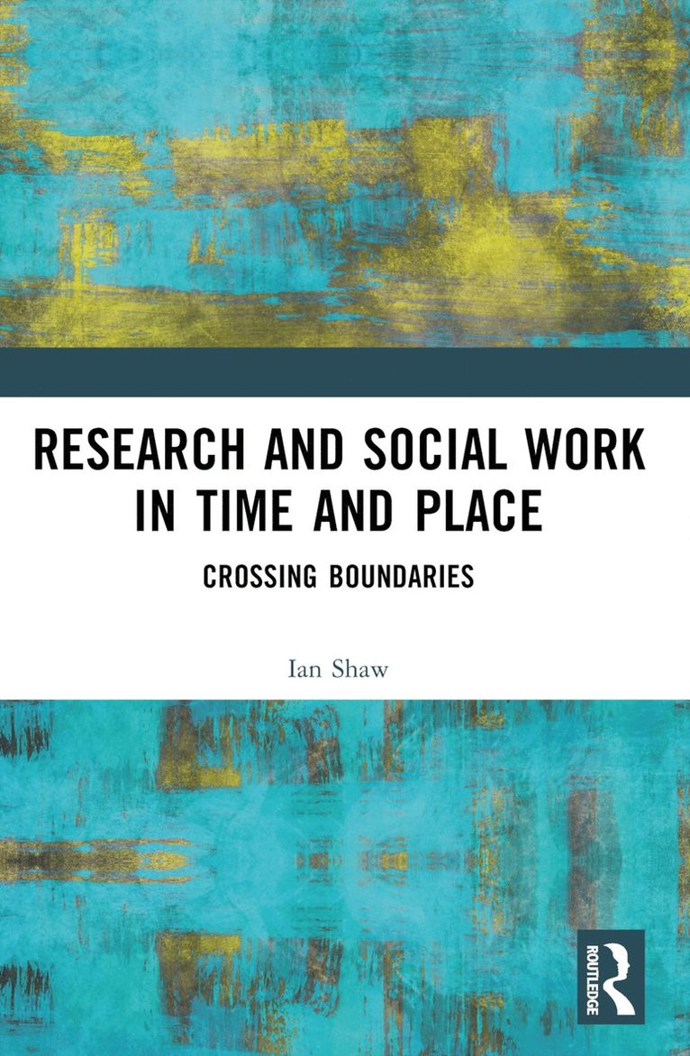 Ian Shaw - Research and Social Work in Time and Place, Häftad