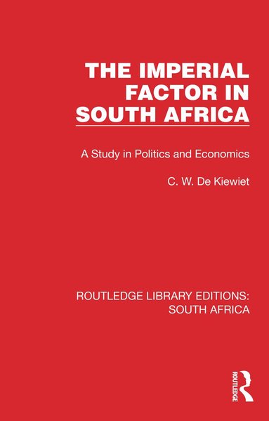 Cornelis W. de Kiewiet - Imperial Factor in South Africa, Inbunden