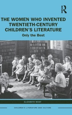 The Women Who Invented Twentieth-Century Childrens Literature 1