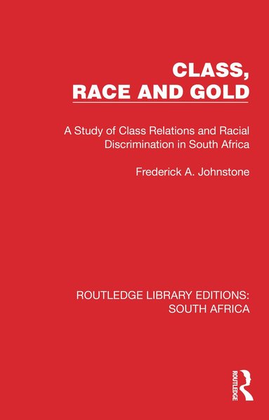 Frederick A Johnstone - Class, Race and Gold, Inbunden