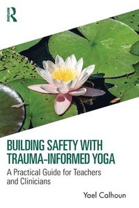bokomslag Building Safety with Trauma-Informed Yoga