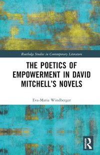 bokomslag The Poetics of Empowerment in David Mitchell's Novels