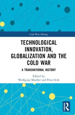 bokomslag Technological Innovation, Globalization and the Cold War