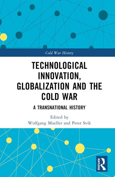 bokomslag Technological Innovation, Globalization and the Cold War