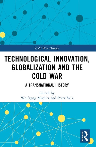 Wolfgang Mueller, Peter Svik - Technological Innovation, Globalization and the Cold War, Häftad