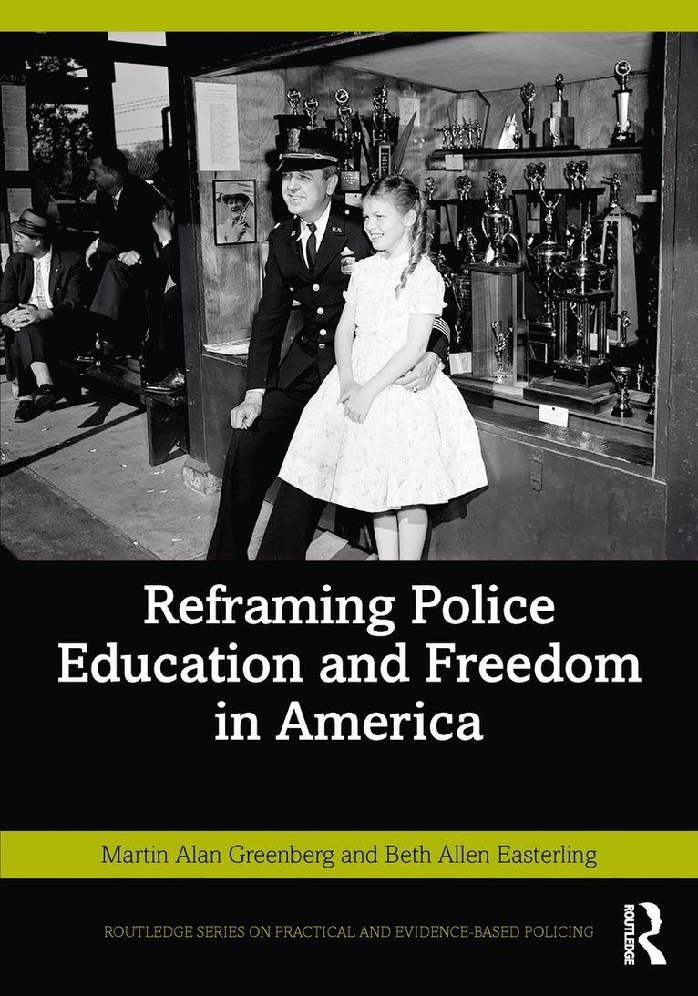 Martin Alan Greenberg, Beth Allen Easterling, USA) Greenberg, Martin Alan (Academy of Criminal Justice Sciences, USA) Easterling, Beth Allen (Roanoke College - Reframing Police Education and Freedom in America, Häftad