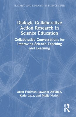 Allan Feldman, Jawaher Alsultan, Katie Laux, Molly Nation - Dialogic Collaborative Action Research in Science Education, Inbunden