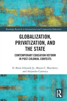 D. Brent Edwards Jr., Mauro C. Moschetti, Alejandro Caravaca, Spain) Caravaca, Alejandro (University of Barcelona, Jr. Edwards, D. Brent - Globalization, Privatization, and the State, Häftad