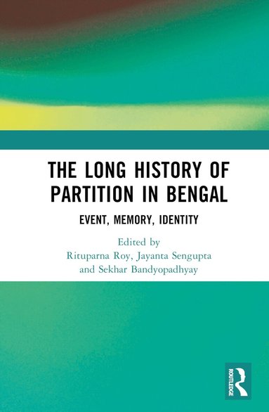 Rituparna Roy, Jayanta Sengupta, Sekhar Bandyopadhyay - Long History of Partition in Bengal, Inbunden