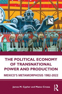 James M. Cypher, Mateo Crossa - Political Economy of Transnational Power and Production, Häftad