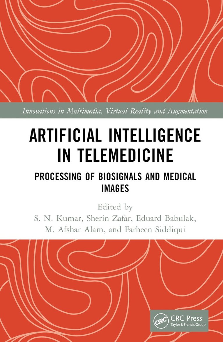S. N. Kumar, Sherin Zafar, Eduard Babulak, M. Afshar Alam, Farheen Siddiqui, India) Zafar, Sherin (Jamia Hamdard, New Delhi) Alam, M. Afshar (Jamia Hamdard - Artificial Intelligence in Telemedicine, Inbunden