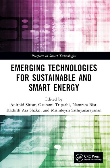 Anirbid Sircar, Gautami Tripathi, Namrata Bist, Kashish Ara Shakil, Mithileysh Sathiyanarayanan - Emerging Technologies for Sustainable and Smart Energy, Häftad