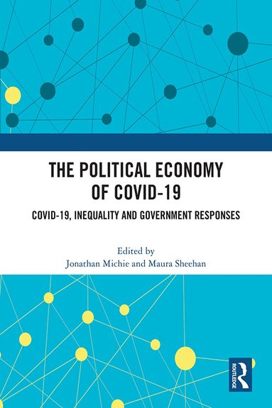 Jonathan Michie, Maura Sheehan - Political Economy of Covid-19, Inbunden