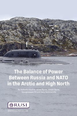 Sidharth Kausha, James Byrne, Joseph Byrne, Giangiuseppe Pilli, Gary Somerville - Balance of Power Between Russia and NATO in the Arctic and High North, Häftad