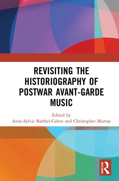 bokomslag Revisiting the Historiography of Postwar Avant-Garde Music