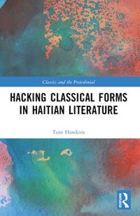 bokomslag Hacking Classical Forms in Haitian Literature