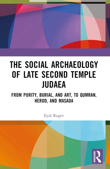 Eyal Regev - Social Archaeology of Late Second Temple Judaea, Häftad