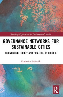 Katherine Maxwell - Governance Networks for Sustainable Cities, Häftad