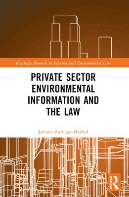 Private Sector Environmental Information and the Law 1