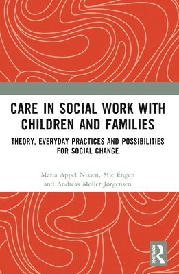 Maria Appel Nissen, Mie Engen, Andreas Møller Jørgensen - Care in Social Work with Children and Families, Häftad