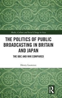 bokomslag The Politics of Public Broadcasting in Britain and Japan