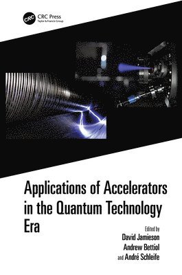 David Jamieson, Andrew Anthony Bettiol, André Schleife, Andre Schleife - Applications of Accelerators in the Quantum Technology Era, Inbunden