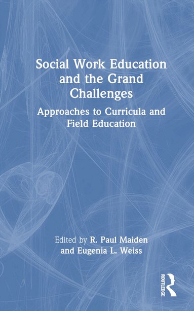 R. Paul Maiden, Eugenia L. Weiss - Social Work Education and the Grand Challenges, Inbunden