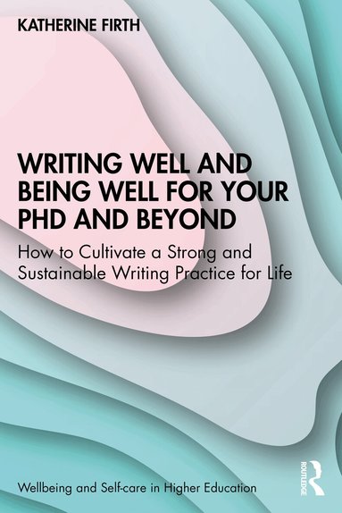 Katherine Firth - Writing Well and Being Well for Your PhD and Beyond, Häftad