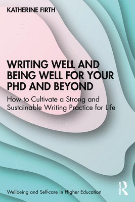 Katherine Firth, Australia) Firth, Katherine (University of Melbourne - Writing Well and Being Well for Your PhD and Beyond, Häftad