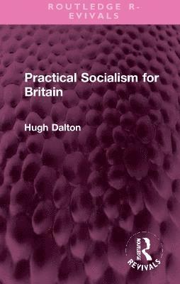 Hugh Dalton - Practical Socialism for Britain, Inbunden