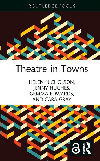 Helen Nicholson, Jenny Hughes, Gemma Edwards, Cara Gray - Theatre in Towns, Inbunden