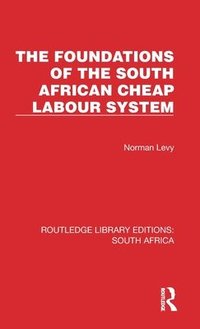 bokomslag The Foundations of the South African Cheap Labour System