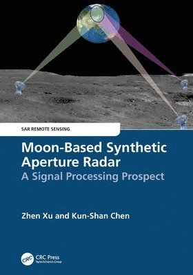 Zhen Xu, Kun-Shan Chen - Moon-Based Synthetic Aperture Radar, Häftad