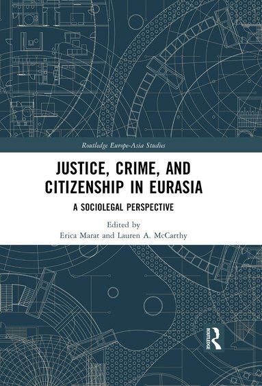 Erica Marat, Lauren A. McCarthy - Justice, Crime, and Citizenship in Eurasia, Inbunden