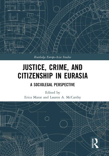 Erica Marat, Lauren A. McCarthy - Justice, Crime, and Citizenship in Eurasia, Häftad