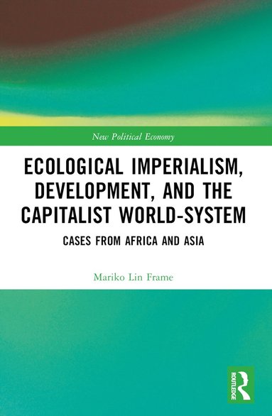 bokomslag Ecological Imperialism, Development, and the Capitalist World-System