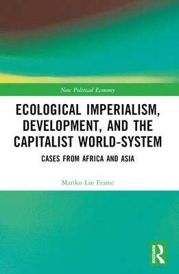 Mariko Lin Frame, USA) Frame, Mariko Lin (Westminster College - Ecological Imperialism, Development, and the Capitalist World-System, Häftad