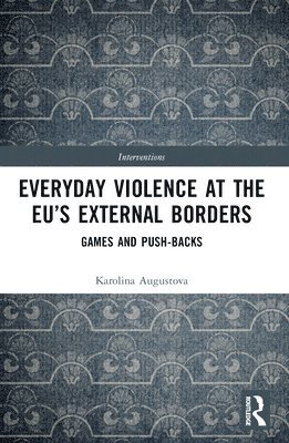 Everyday Violence at the EUs External Borders 1