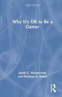 bokomslag Why It's OK to Be a Gamer