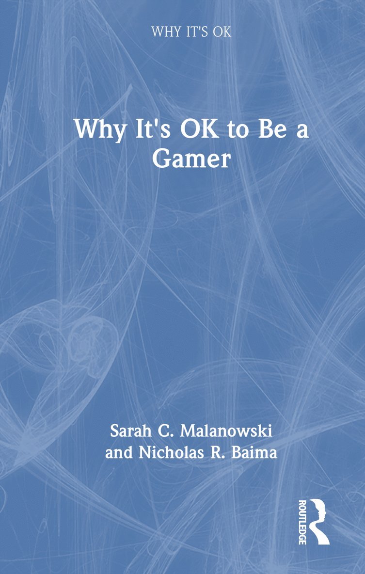 Sarah C. Malanowski, Nicholas R. Baima, USA) Malanowski, Sarah C. (Florida Atlantic University, USA) Baima, Nicholas R. (Florida Atlantic University - Why It's OK to Be a Gamer, Inbunden