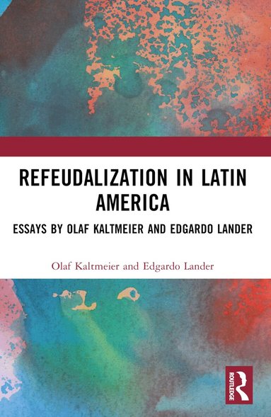 Olaf Kaltmeier, Edgardo Lander - Refeudalization and the Crisis of Civilization, Häftad