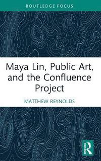 bokomslag Maya Lin, Public Art, and the Confluence Project
