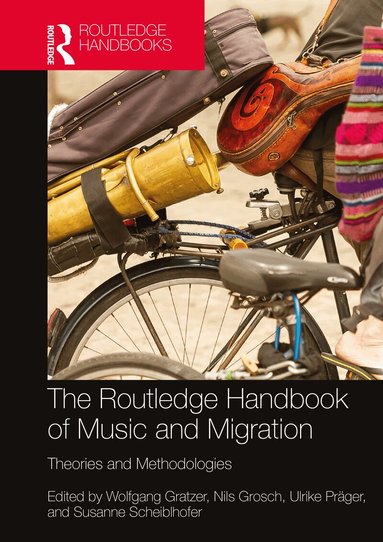 Wolfgang Gratzer, Nils Grosch, Ulrike Präger, Susanne Scheiblhofer - Routledge Handbook of Music and Migration, Häftad