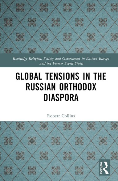 Robert Collins - Global Tensions in the Russian Orthodox Diaspora, Inbunden