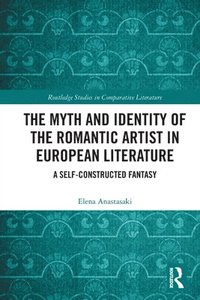 bokomslag The Myth and Identity of the Romantic Artist in European Literature