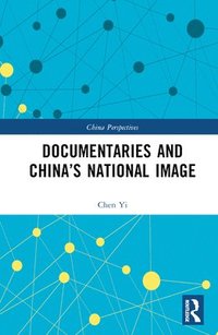 bokomslag Documentaries and Chinas National Image
